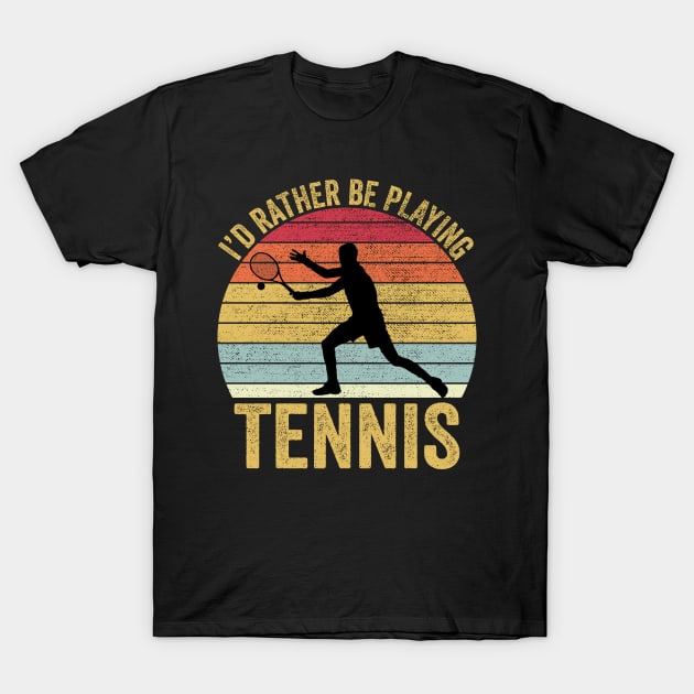 I'd Rather Be Playing Tennis T-Shirt by DragonTees